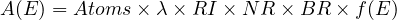 A(E) = Atoms × λ × RI × NR × BR ×f (E ) 