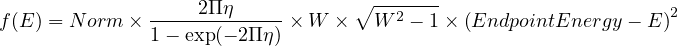  ∘ ------- f(E) = Norm × ----2Πη------× W × W 2 − 1 ×(EndpointEnergy − E)2 1− exp(− 2Πη) 