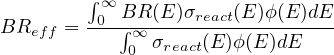  ∫∞ -0-B∫R-(E)σreact(E)ϕ(E)dE- BReff = ∞0 σreact(E)ϕ(E)dE 