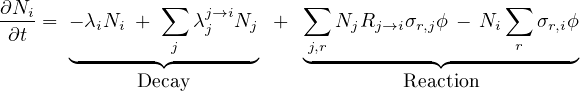  ∑ ∑ ∑ ∂Ni-= − λiNi + λj→jiNj + NjRj →iσr,jϕ − Ni σr,iϕ ∂t j j,r r ◟-------◝◜-------◞ ◟-----------◝◜-----------◞ Decay Reaction 