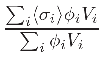 $\displaystyle {\frac{{\sum_{i}\langle\sigma_{i}\rangle\phi_{i}V_{i}}}{{\sum_{i}\phi_{i}V_{i}}}}$