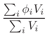 $\displaystyle {\frac{{\sum_{i}\phi_{i}V_{i}}}{{\sum_{i}V_{i}}}}$