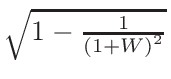 $ \sqrt{{1-\frac{1}{\left(1+W\right)^{2}}}}$