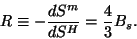 \begin{displaymath}
R \equiv -\frac{dS^m}{dS^H} =\frac{4}{3} B_s.
\end{displaymath}