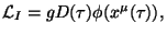 $
\mathcal L_I = gD(\tau)\phi (x^\mu (\tau)),
$