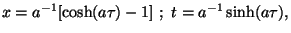 $
x = a^{-1} [\cosh(a\tau)-1]~;~
t = a^{-1} \sinh(a\tau),
$