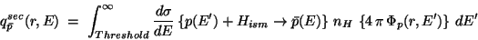 \begin{displaymath}
q_{\bar{p}}^{sec}(r,E) \; = \;
{\displaystyle \int_{Threshol...
...\, n_{H} \,
\left\{ 4 \, \pi \, \Phi_{p}(r,E') \right\} \, dE'
\end{displaymath}