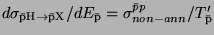 $d \sigma_{\rm\bar{p}
H \to \bar{p} X}/dE_{\bar{\rm p}} =
\sigma^{\bar{p}p}_{non-ann}/T'_{\bar{\rm p}}$