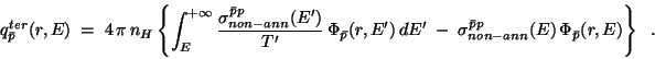 \begin{displaymath}
q_{\bar{p}}^{ter}(r , E) \; = \; 4 \, \pi \, n_{H} \left\{
{...
...\bar{p}p}_{non-ann}(E) \, \Phi_{\bar{p}}(r , E) \right\} \;\;.
\end{displaymath}