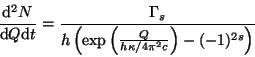 \begin{displaymath}
\frac{{\rm d}^2N}{{\rm d}Q{\rm d}t}=\frac{\Gamma_s}{h\left(\exp\left(\frac{Q}{h\kappa/4\pi^2c}\right)-(-1)^{2s}\right)}
\end{displaymath}