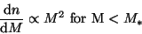 \begin{displaymath}
\frac{{\rm d}n}{{\rm d}M}\propto M^2{\rm ~for~M}<M_*
\end{displaymath}