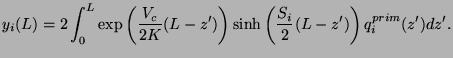 $\displaystyle y_i(L)= 2\int_0^L\exp\left( \frac{V_c}{2K}(L-z')\right)
\sinh\left(\frac{S_i}{2}(L-z')\right)q^{prim}_{i}(z')dz'.$