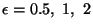 $\epsilon =0.5,~1,~2$