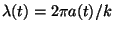 $\lambda(t)=2\pi a(t)/k$