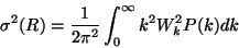 \begin{displaymath}\sigma^2(R)=\frac{1}{2\pi ^2} \int_0^{\infty} k^2 W^2_k P(k) dk\end{displaymath}