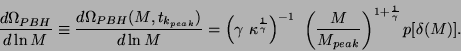 \begin{displaymath}\frac{d\Omega_{PBH}}{d\ln M}\equiv \frac{d \Omega_{PBH}(M,t_{...
... \frac{M}{M_{peak}}\right )^{1+\frac{1}{\gamma}} p[\delta(M)].
\end{displaymath}