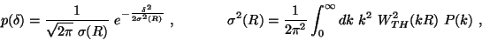 \begin{displaymath}p(\delta) = \frac{1}{\sqrt{2\pi}~\sigma (R)}~
e^{-\frac{\del...
...\frac{1}{2\pi^2}
\int_0^{\infty}dk ~k^2 ~W^2_{TH}(kR) ~P(k)~,
\end{displaymath}