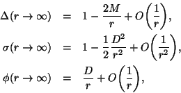 \begin{eqnarray*}
\Delta (r \rightarrow \infty) & = & 1 - \frac{2M}{r}
+ O\biggl...
...ghtarrow \infty) & = & \frac{D}{r}
+ O\biggl(\frac{1}{r}\biggr),
\end{eqnarray*}