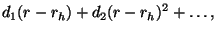 $\displaystyle d_1 (r-r_h) + d_2 (r-r_h)^2 + \ldots,$