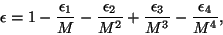 \begin{displaymath}
\epsilon = 1 - \frac{\epsilon_1}{M} - \frac{\epsilon_2}{M^2}
+ \frac{\epsilon_3}{M^3} - \frac{\epsilon_4}{M^4},
\end{displaymath}