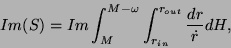 \begin{displaymath}Im (S) = Im \int_{M}^{M - \omega} \int_{r_{in}}^{r_{out}}
\frac{dr}{\dot r} dH,\end{displaymath}