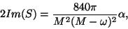 \begin{displaymath}2 Im(S) = \frac{840 \pi}{M^2(M-\omega)^2} \alpha,\end{displaymath}