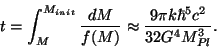 \begin{displaymath}t=\int_{M}^{M_{init}}\frac{dM}{f(M)}\approx\frac{9\pi k\hbar^5
c^2}{32G^4M_{Pl}^3}.\end{displaymath}