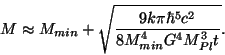 \begin{displaymath}M\approx M_{min}+\sqrt{\frac{9k\pi\hbar^5 c^2}
{8M_{min}^4G^4M_{Pl}^3t}}.
\end{displaymath}