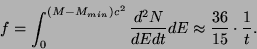 \begin{displaymath}f=\int_0^{(M-M_{min})c^2}\frac{d^2N}{dEdt}dE\approx\frac{36}{15}
\cdot\frac{1}{t}.\end{displaymath}