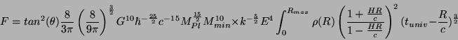 \begin{displaymath}F= tan^2(\theta) \frac{8}{3\pi}\left(\frac{8}{9\pi}
\right)^{...
...{1-\frac{HR}{c}}\right)^2
(t_{univ}-\frac{R}{c})^{\frac{3}{2}}
\end{displaymath}