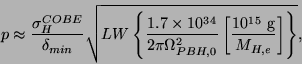 \begin{displaymath}p\approx\frac{\sigma_{H}^{COBE}}{\delta_{min}}\sqrt{LW\left\{...
...H,0}^2}\left[ \frac{10^{15}~{\rm g}}{M_{H,e}} \right]\right\}},\end{displaymath}