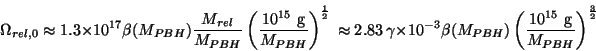 \begin{displaymath}\Omega_{rel,0} \approx 1.3 \times 10^{17} \beta (M_{PBH}) \fr...
...)
\left( \frac{10^{15}~{\rm g}}{M_{PBH}} \right)^{\frac{3}{2}}\end{displaymath}