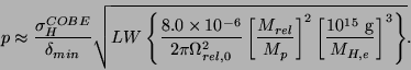 \begin{displaymath}p\approx\frac{\sigma_{H}^{COBE}}{\delta_{min}}\sqrt{LW\left\{...
...]^2
\left[ \frac{10^{15}~{\rm g}}{M_{H,e}} \right]^3\right\}}.
\end{displaymath}