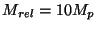 $M_{rel}=10M_{p}$