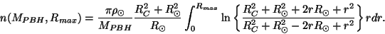 \begin{displaymath}n(M_{PBH},R_{max})=\frac{\pi\rho_{\odot}}{M_{PBH}}\frac{R_C^2...
...rR_{\odot}+r^2}{R_C^2+R_{\odot}^2-2rR_{\odot}+r^2}\right\}rdr.
\end{displaymath}