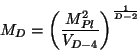 \begin{displaymath}M_{D}=\left(\frac{M_{Pl}^2}{V_{D-4}}\right)^{\frac{1}{D-2}}\end{displaymath}