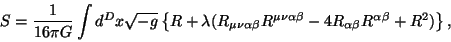 \begin{displaymath}S=\frac{1}{16\pi G}\int d^Dx\sqrt{-g}\left\{ R + \lambda (
R_...
...pha\beta}
- 4 R_{\alpha\beta} R^{\alpha\beta} + R^2)
\right\},\end{displaymath}