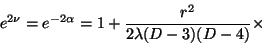 \begin{displaymath}e^{2\nu}=e^{-2\alpha}=1+\frac{r^2}{2\lambda(D-3)(D-4)}\times\end{displaymath}