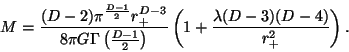 \begin{displaymath}M = \frac{(D-2) \pi^{\frac{D-1} {2}} r_+^{D-3}} {8\pi
G\Gamma...
...} \right)}
\left(1 + \frac{\lambda (D-3) (D-4)}{r_+^2} \right).\end{displaymath}