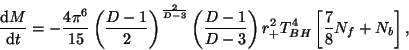 \begin{displaymath}\frac{{\rm d}M}{{\rm d}t}=-\frac{4\pi ^6}{15}
\left( \frac{D-...
...-1}{D-3} \right)
r_+^2 T_{BH}^4\left[\frac{7}{8}N_f+N_b\right],\end{displaymath}