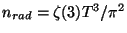 $n_{rad}=\zeta(3)T^3/\pi^2$