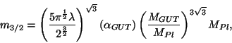 \begin{displaymath}
m_{3/2}=\left(
\frac{5\pi^{\frac{1}{2}}\lambda}{2^{\frac{3}{...
...a_{GUT})\left(\frac{M_{GUT}}{M_{Pl}}\right)^{3\sqrt{3}}M_{Pl},
\end{displaymath}