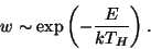 \begin{displaymath}
w \sim \exp \left(-\frac{E}{kT_H}\right).
\end{displaymath}